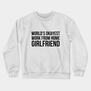 Worlds Okayest Work From Home Girlfriend Crewneck Sweatshirt